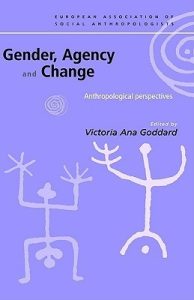 Gender, Agency and Change: Anthropological Perspectives