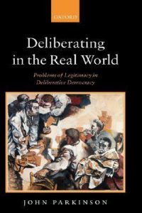 Deliberating in the Real World: Problems of Legitimacy in Deliberative Democracy